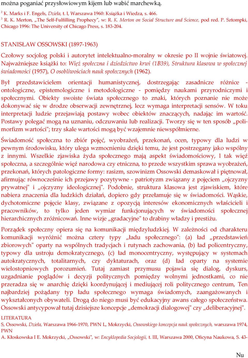 Najważniejsze książki to: Więź społeczna i dziedzictwo krwi (1B39), Struktura klasowa w społecznej świadomości (1957), O osobliwościach nauk społecznych (1962).