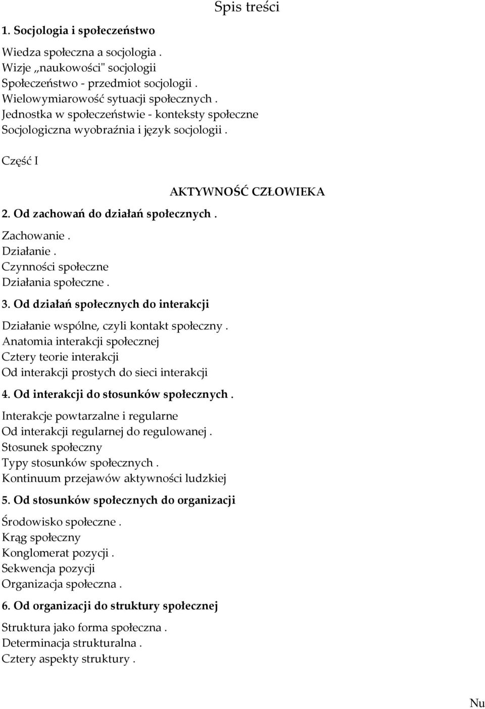 Czynności społeczne Działania społeczne. 3. Od działań społecznych do interakcji Działanie wspólne, czyli kontakt społeczny.