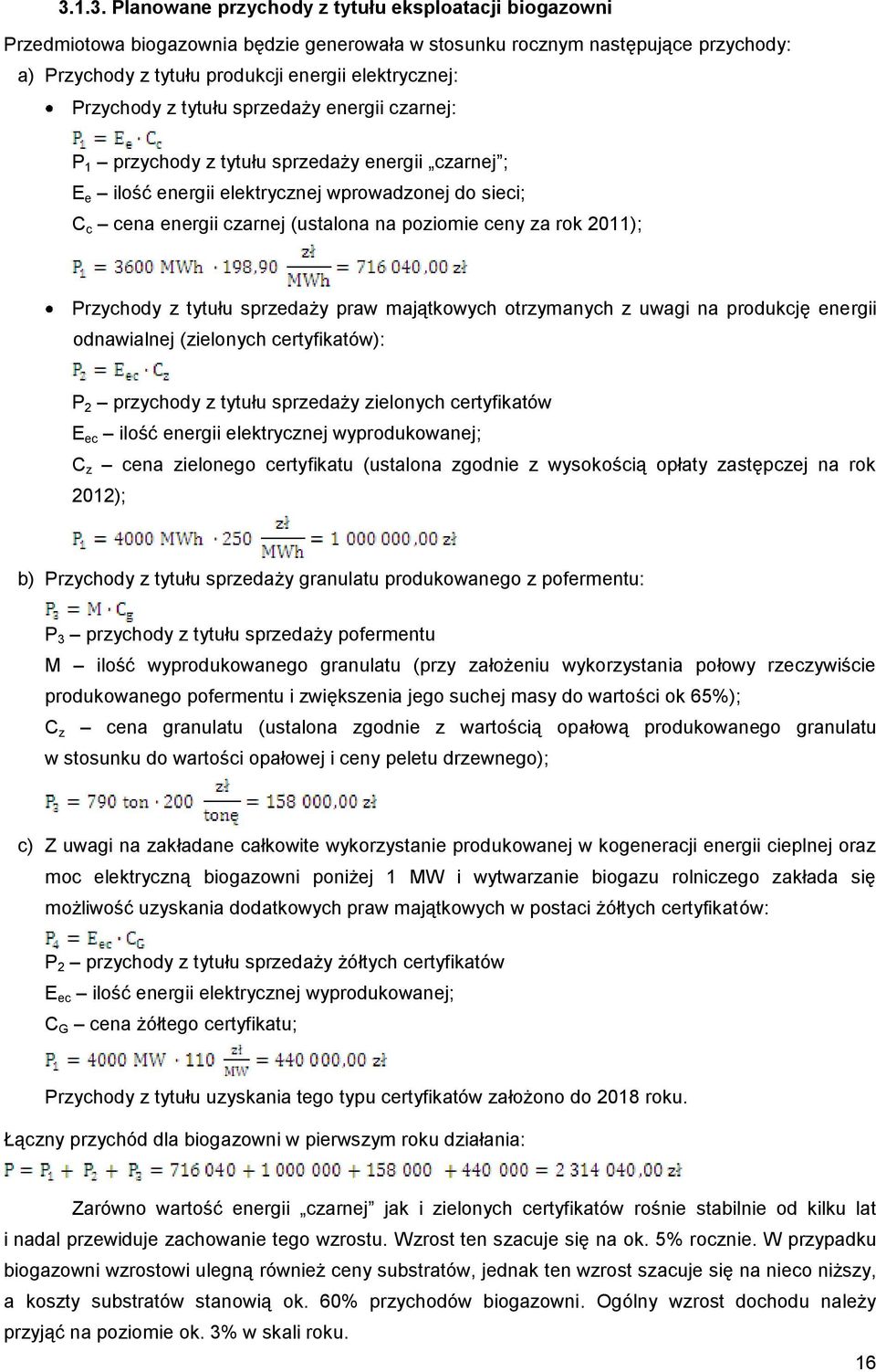 ceny za rok 2011); Przychody z tytułu sprzedaży praw majątkowych otrzymanych z uwagi na produkcję energii odnawialnej (zielonych certyfikatów): P 2 przychody z tytułu sprzedaży zielonych certyfikatów