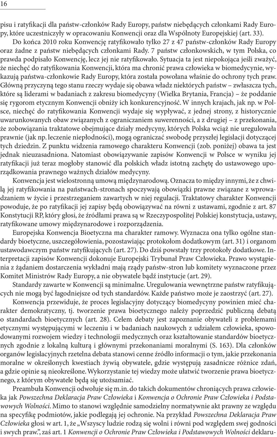 7 państw członkowskich, w tym Polska, co prawda podpisało Konwencję, lecz jej nie ratyfikowało.