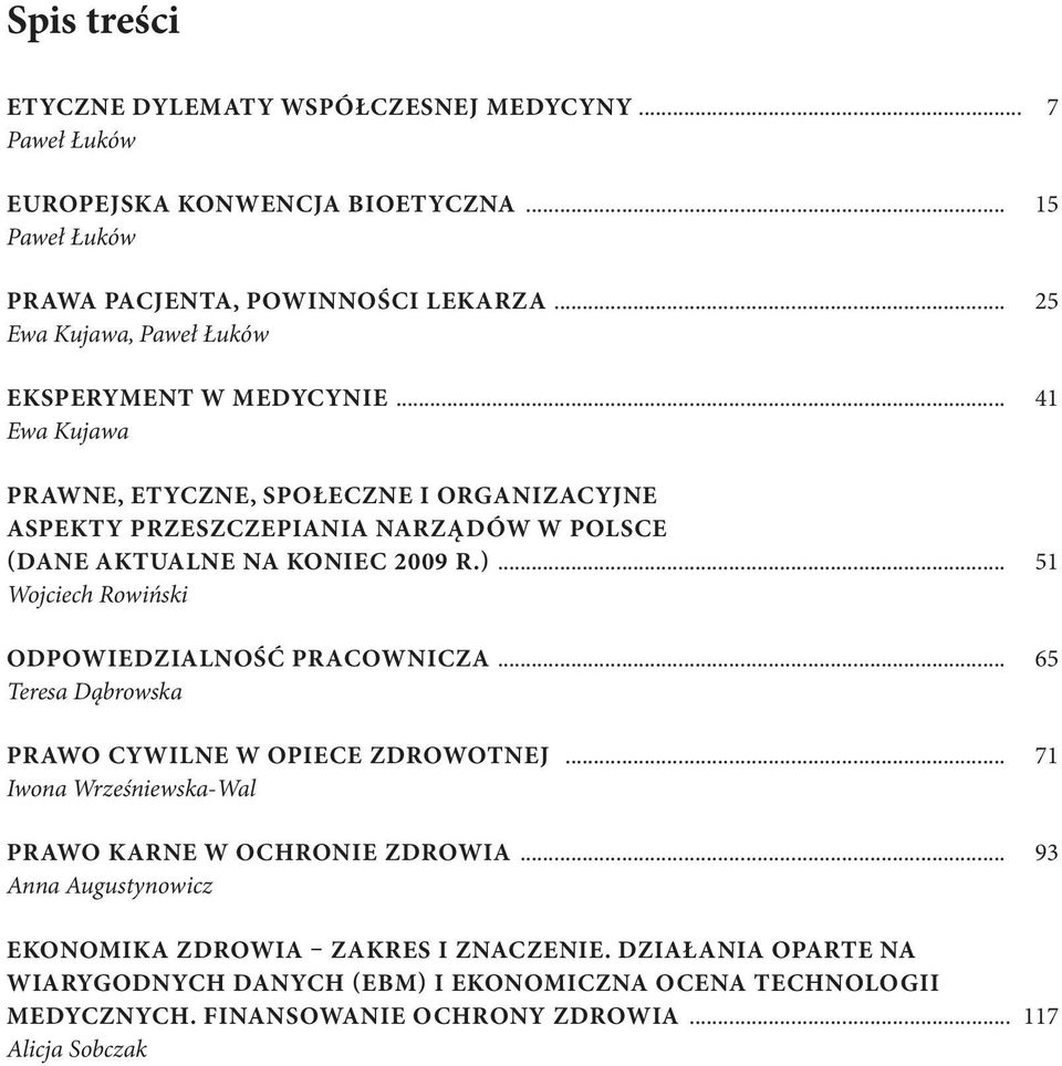 .. 41 Ewa Kujawa Prawne, etyczne, społeczne i organizacyjne aspekty przeszczepiania narządów w Polsce (Dane Aktualne na koniec 2009 r.).