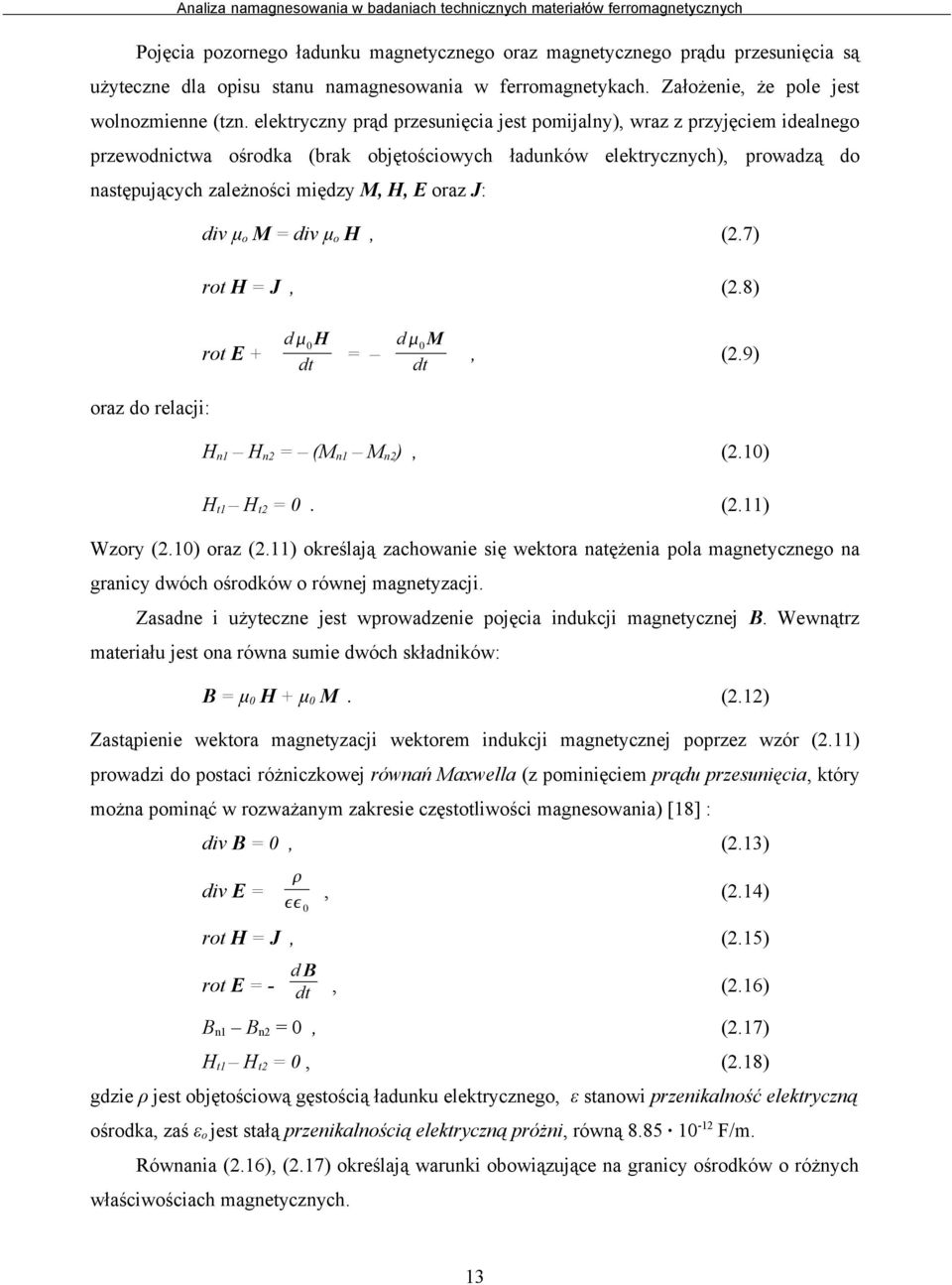 J: div μo M = div μo H, (2.7) rot H = J, (2.8) rot E + d H d M = dt dt, (2.9) oraz do relacji: Hn1 Hn2 = (Mn1 Mn2), (2.1) Ht1 Ht2 =. (2.11) Wzory (2.1) oraz (2.