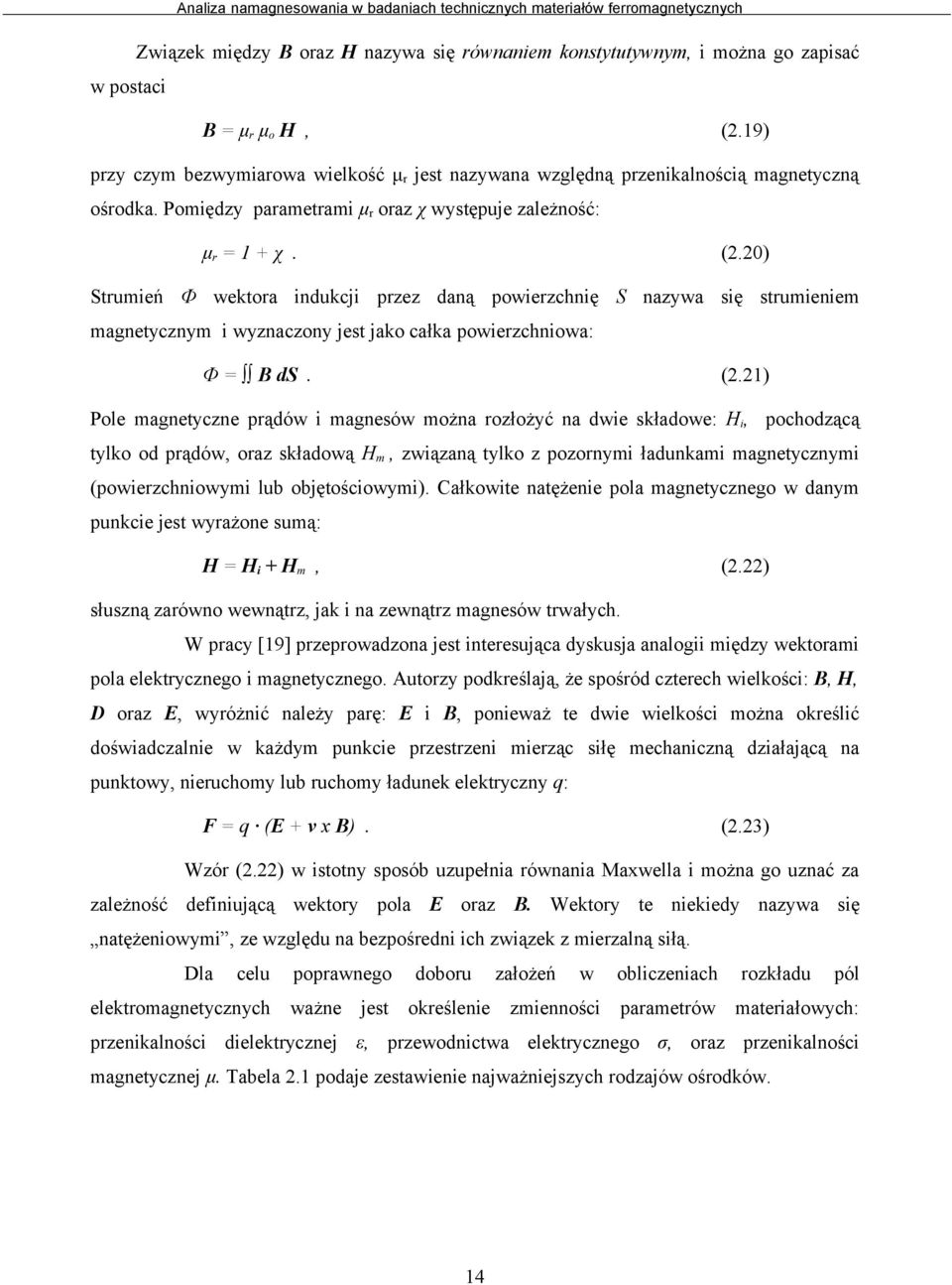 2) Strumień Ф wektora indukcji przez daną powierzchnię S nazywa się strumieniem magnetycznym i wyznaczony jest jako całka powierzchniowa: Ф = B ds. (2.