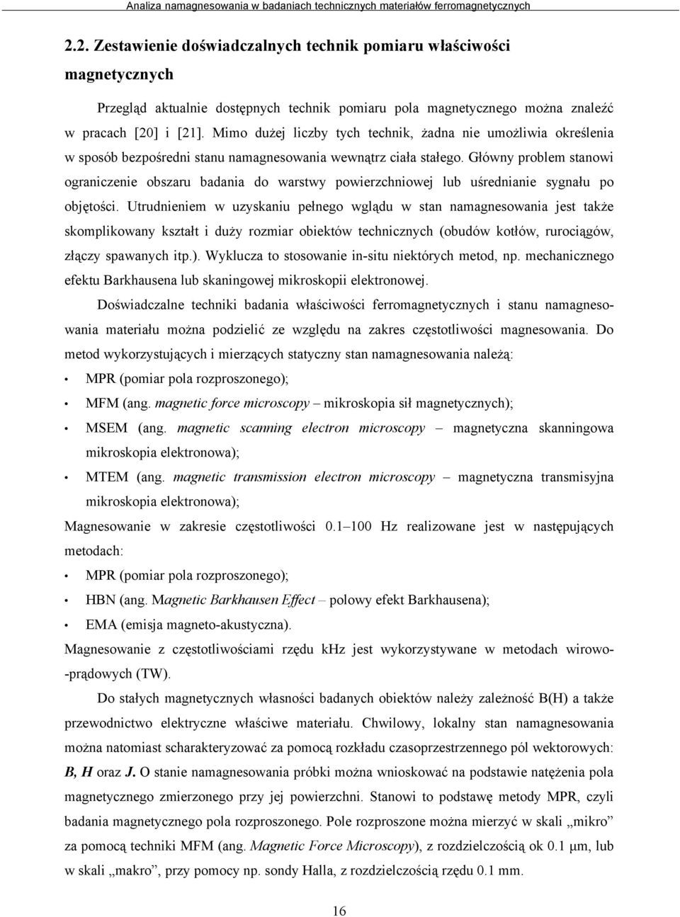 Główny problem stanowi ograniczenie obszaru badania do warstwy powierzchniowej lub uśrednianie sygnału po objętości.