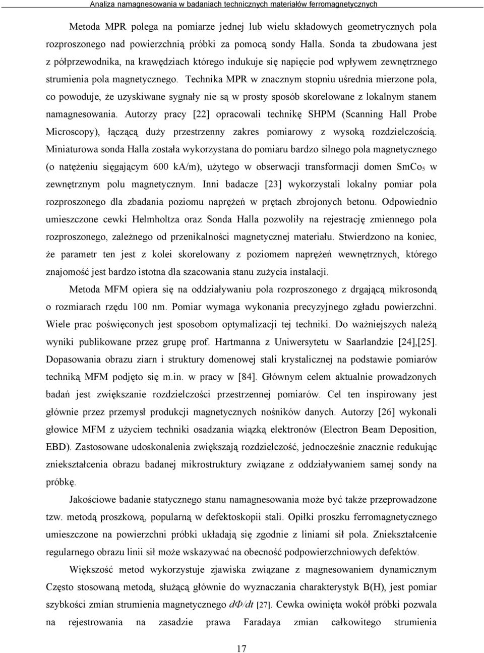 Technika MPR w znacznym stopniu uśrednia mierzone pola, co powoduje, że uzyskiwane sygnały nie są w prosty sposób skorelowane z lokalnym stanem namagnesowania.