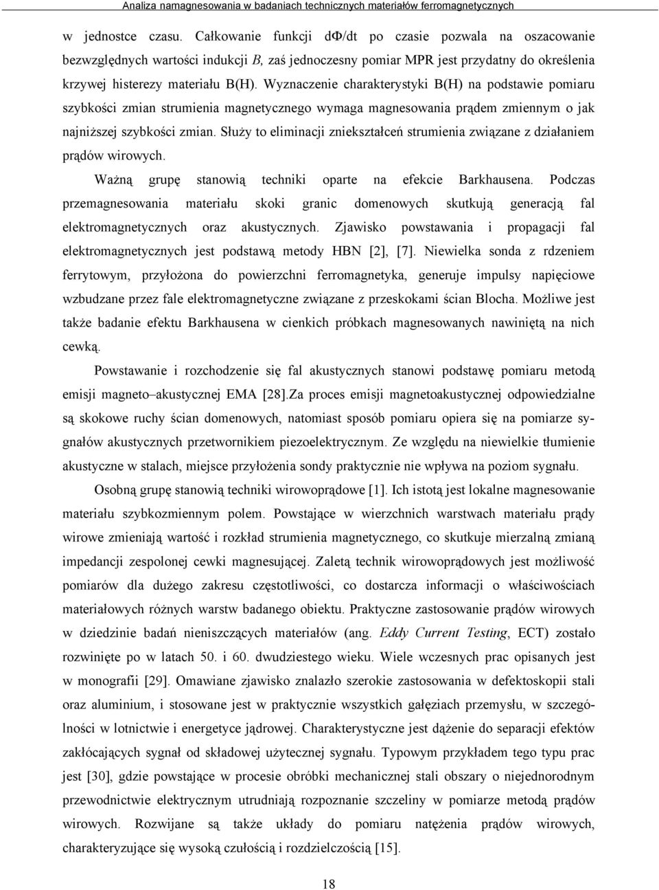 Wyznaczenie charakterystyki B(H) na podstawie pomiaru szybkości zmian strumienia magnetycznego wymaga magnesowania prądem zmiennym o jak najniższej szybkości zmian.