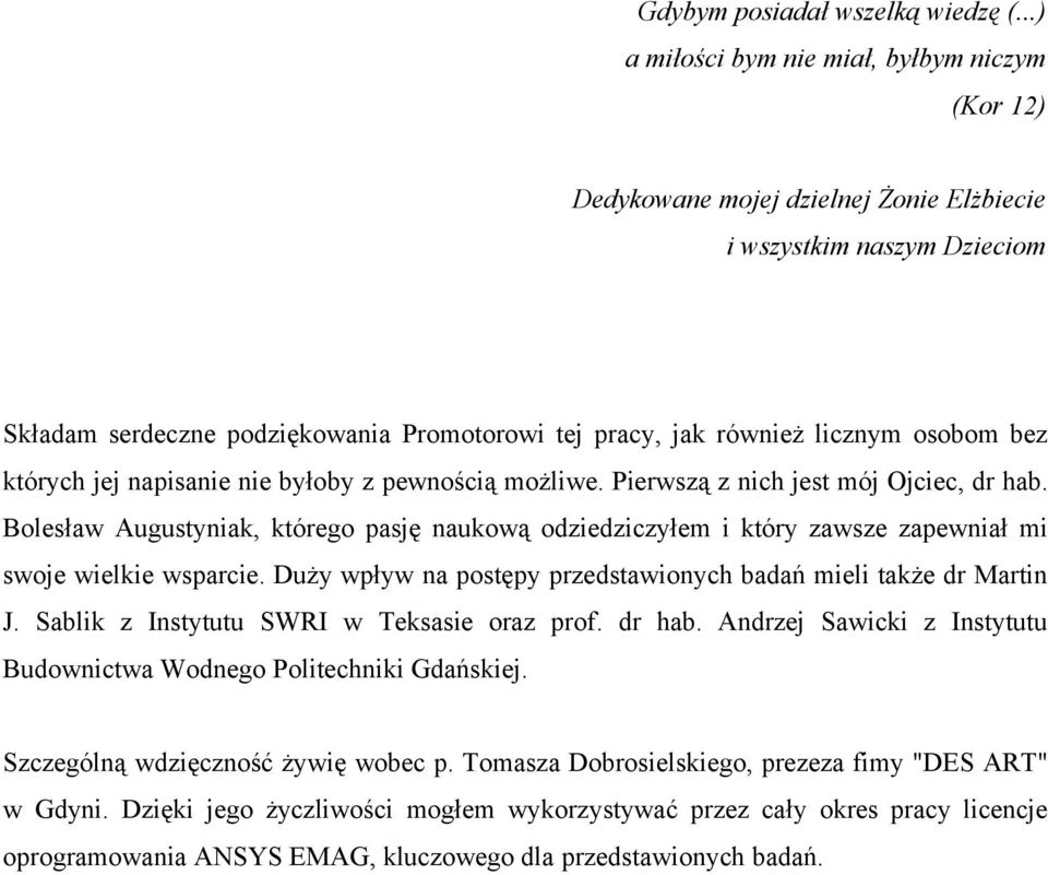 osobom bez których jej napisanie nie byłoby z pewnością możliwe. Pierwszą z nich jest mój Ojciec, dr hab.