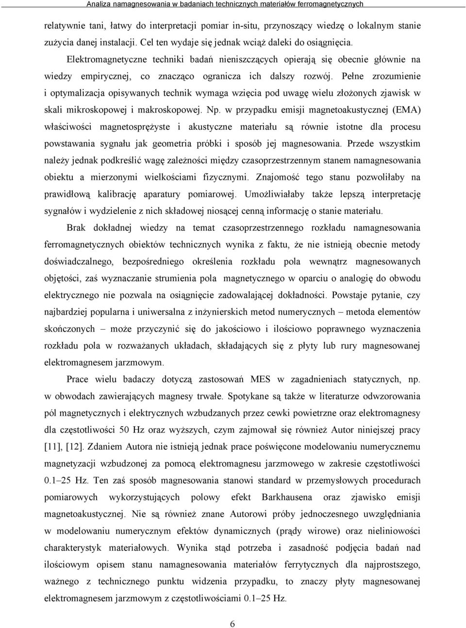 Pełne zrozumienie i optymalizacja opisywanych technik wymaga wzięcia pod uwagę wielu złożonych zjawisk w skali mikroskopowej i makroskopowej. Np.