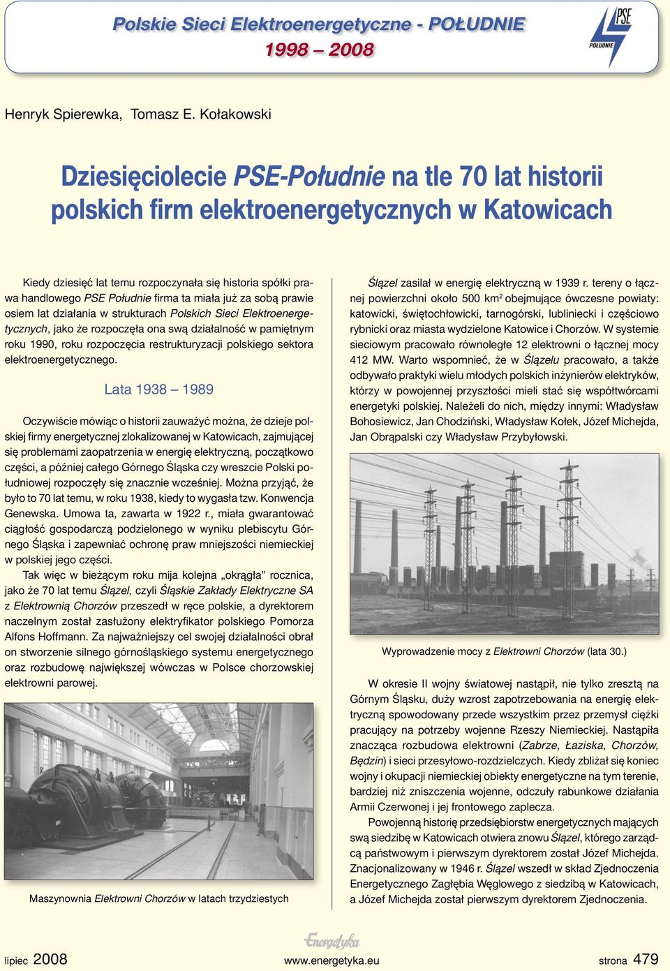 firma ta miała już za sobą prawie osiem lat działania w strukturach Polskich Sieci Elektroenergetycznych, jako że rozpoczęła ona swą działalność w pamiętnym roku 1990, roku rozpoczęcia
