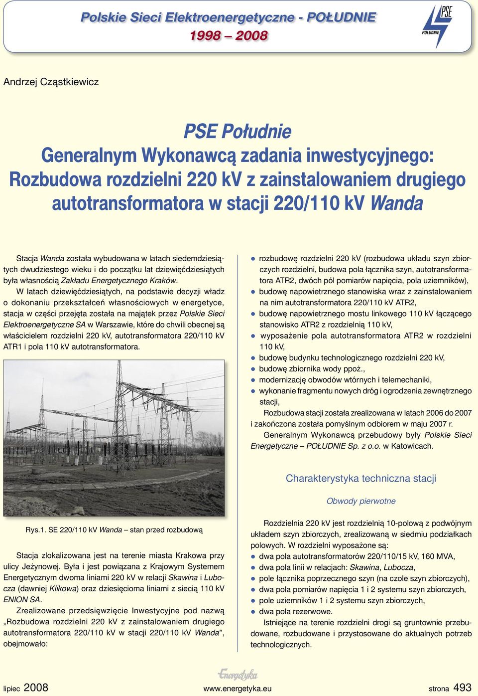 W latach dziewięćdziesiątych, na podstawie decyzji władz o dokonaniu przekształceń własnościowych w energetyce, stacja w części przejęta została na majątek przez Polskie Sieci Elektroenergetyczne SA