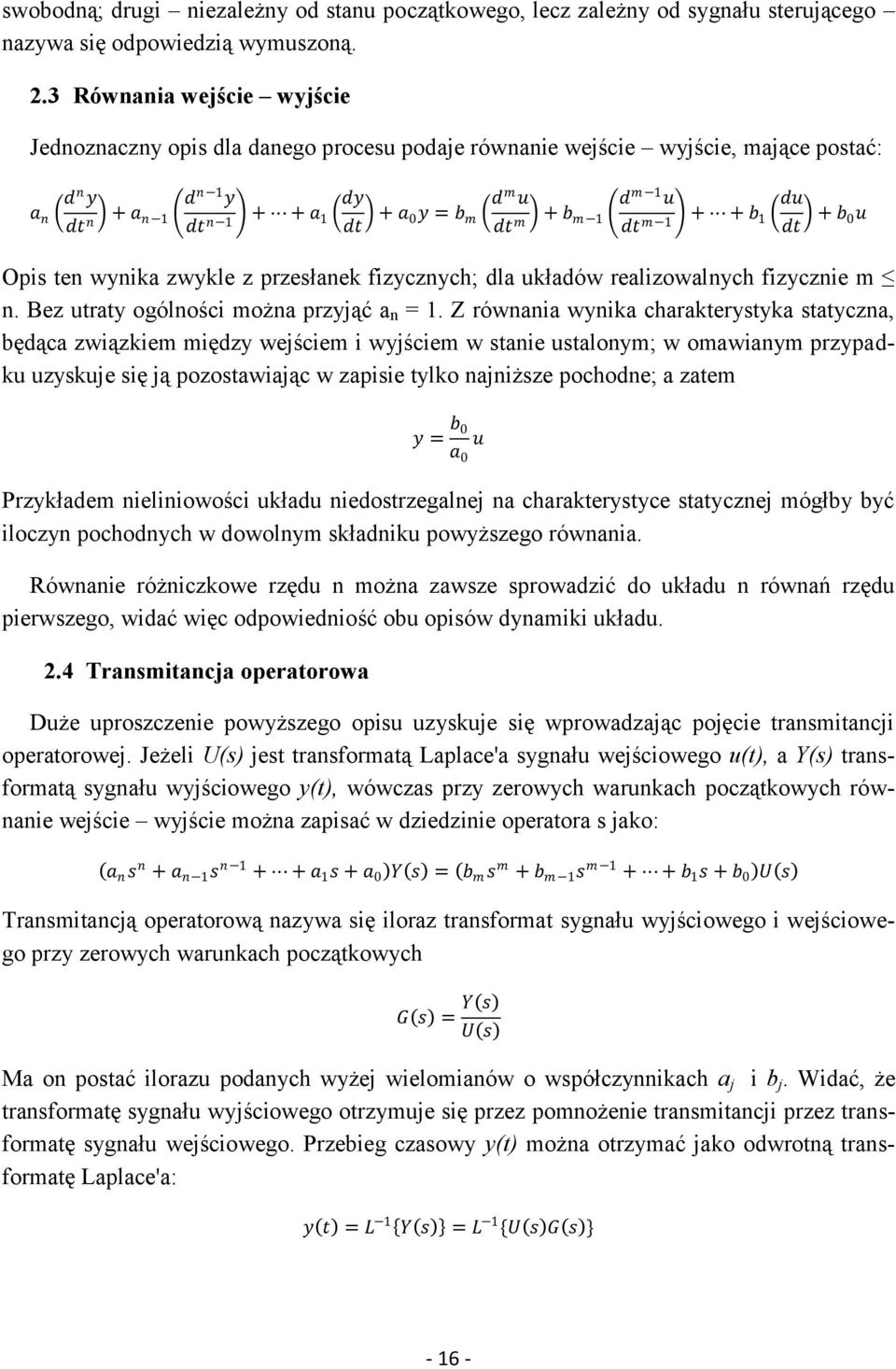 1 dt m 1 + + b du 1 dt + b 0 u Opis ten wynika zwykle z przesłanek fizycznych; dla układów realizowalnych fizycznie m n. Bez utraty ogólności można przyjąć a n = 1.