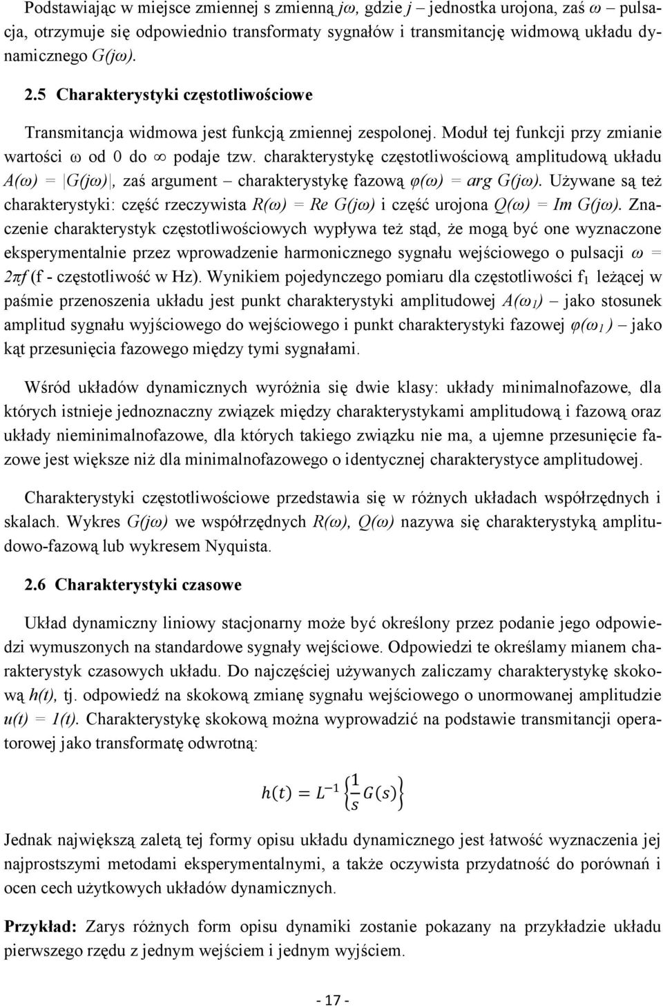 charakterystykę częstotliwościową amplitudową układu A(ω) = G(jω), zaś argument charakterystykę fazową φ(ω) = arg G(jω).