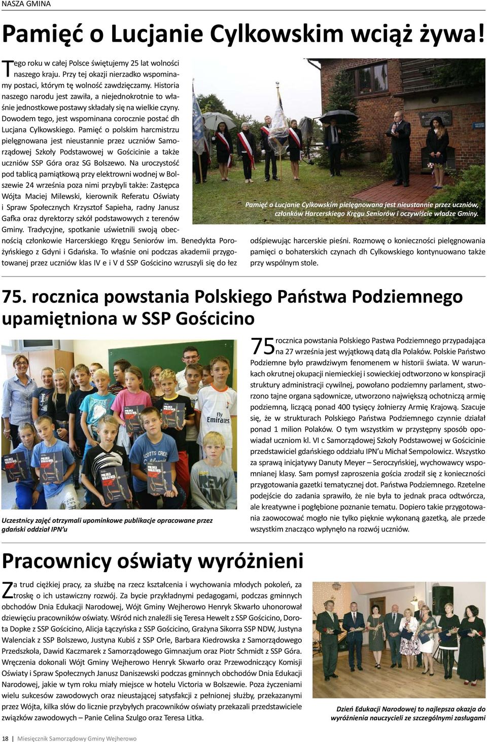 Pamięć o polskim harcmistrzu pielęgnowana jest nieustannie przez uczniów Samorządowej Szkoły Podstawowej w Gościcinie a także uczniów SSP Góra oraz SG Bolszewo.