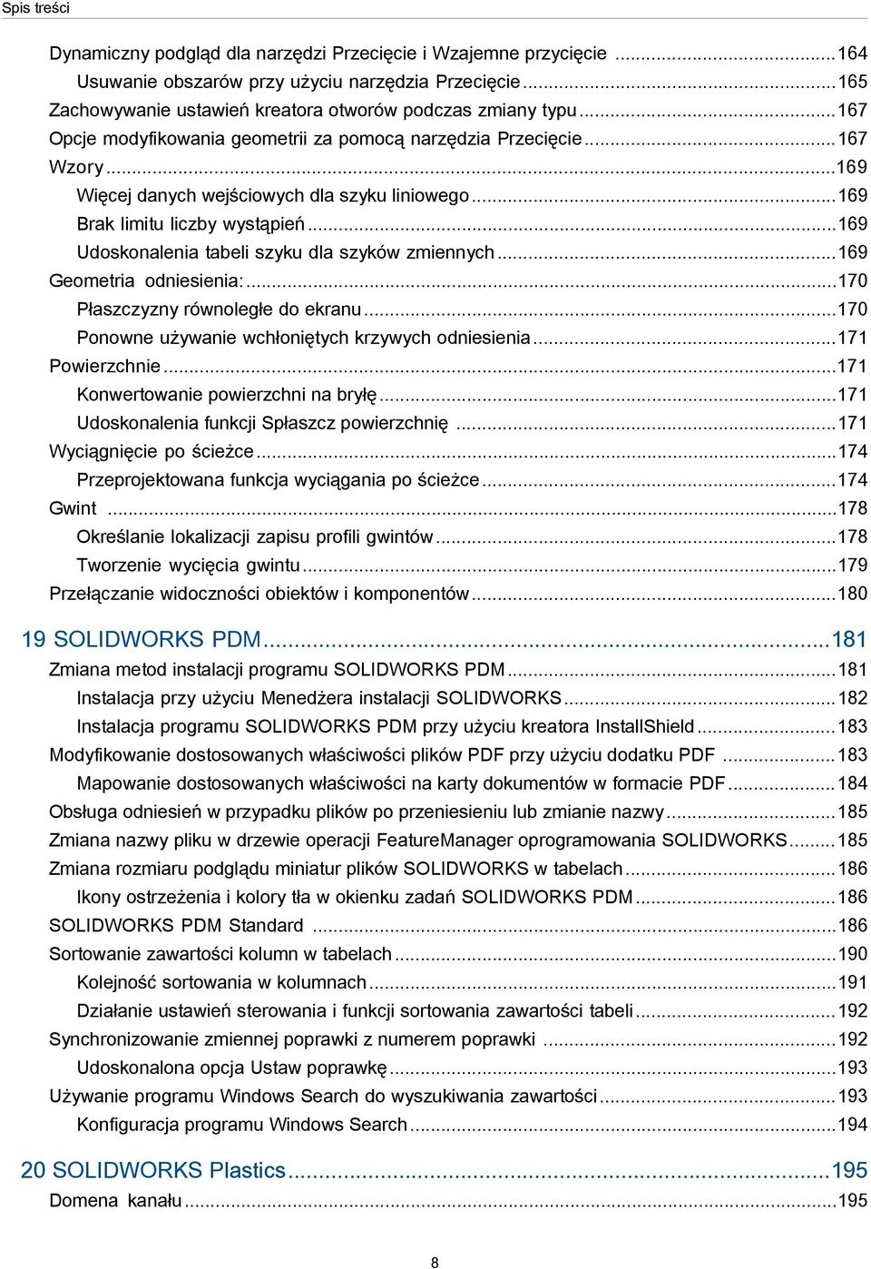 ..169 Udoskonalenia tabeli szyku dla szyków zmiennych...169 Geometria odniesienia:...170 Płaszczyzny równoległe do ekranu...170 Ponowne używanie wchłoniętych krzywych odniesienia...171 Powierzchnie.