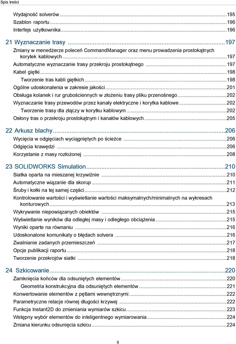 ..198 Tworzenie tras kabli giętkich...198 Ogólne udoskonalenia w zakresie jakości...201 Obsługa kolanek i rur grubościennych w złożeniu trasy pliku przenośnego.