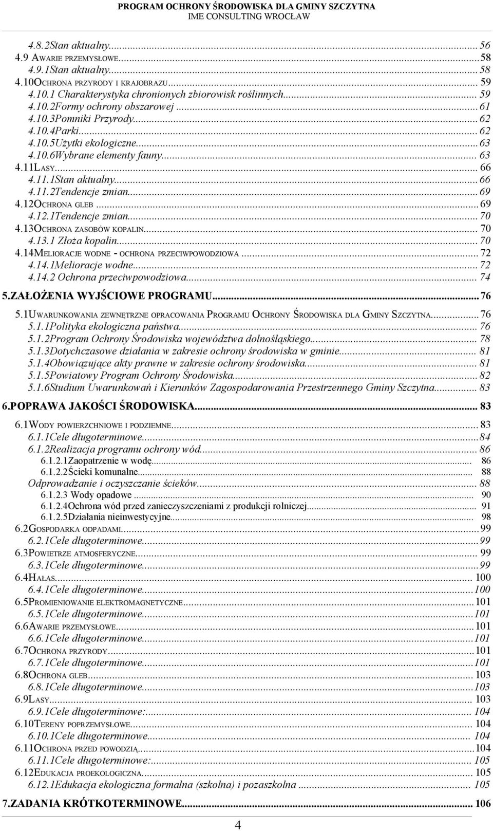 ..69 4.12.1Tendencje zmian...70 4.13OCHRONA ZASOBÓW KOPALIN... 70 4.13.1 Złoża kopalin...70 4.14MELIORACJE WODNE - OCHRONA PRZECIWPOWODZIOWA... 72 4.14.1Melioracje wodne...72 4.14.2 Ochrona przeciwpowodziowa.