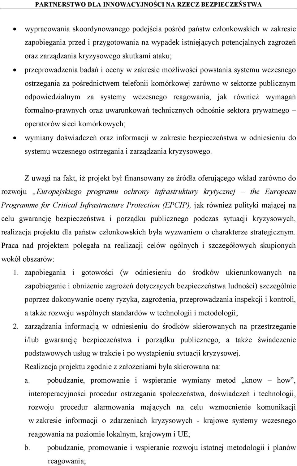 wczesnego reagowania, jak również wymagań formalno-prawnych oraz uwarunkowań technicznych odnośnie sektora prywatnego operatorów sieci komórkowych; wymiany doświadczeń oraz informacji w zakresie