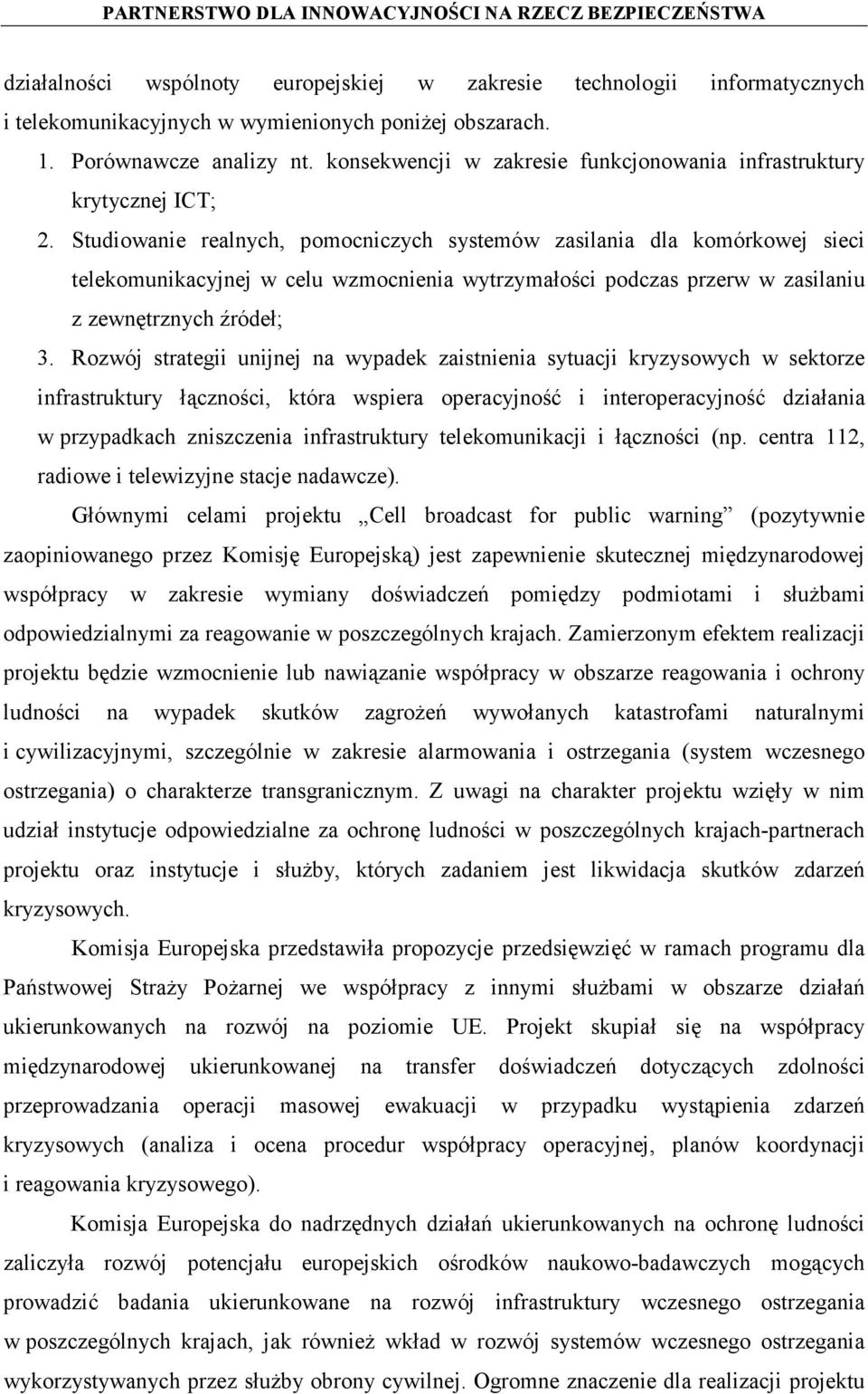 Studiowanie realnych, pomocniczych systemów zasilania dla komórkowej sieci telekomunikacyjnej w celu wzmocnienia wytrzymałości podczas przerw w zasilaniu z zewnętrznych źródeł; 3.