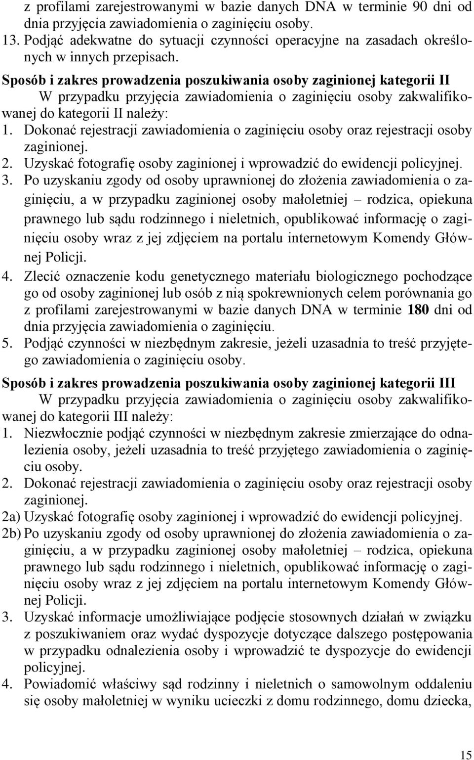 Sposób i zakres prowadzenia poszukiwania osoby zaginionej kategorii II W przypadku przyjęcia zawiadomienia o zaginięciu osoby zakwalifikowanej do kategorii II należy: 1.