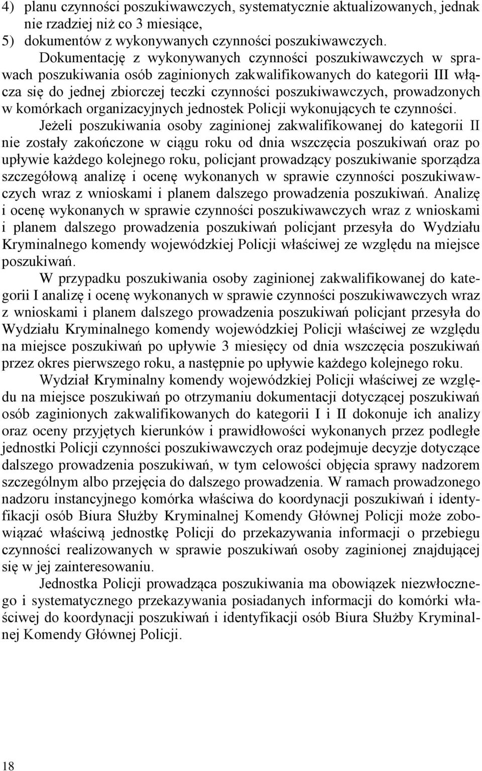 prowadzonych w komórkach organizacyjnych jednostek Policji wykonujących te czynności.