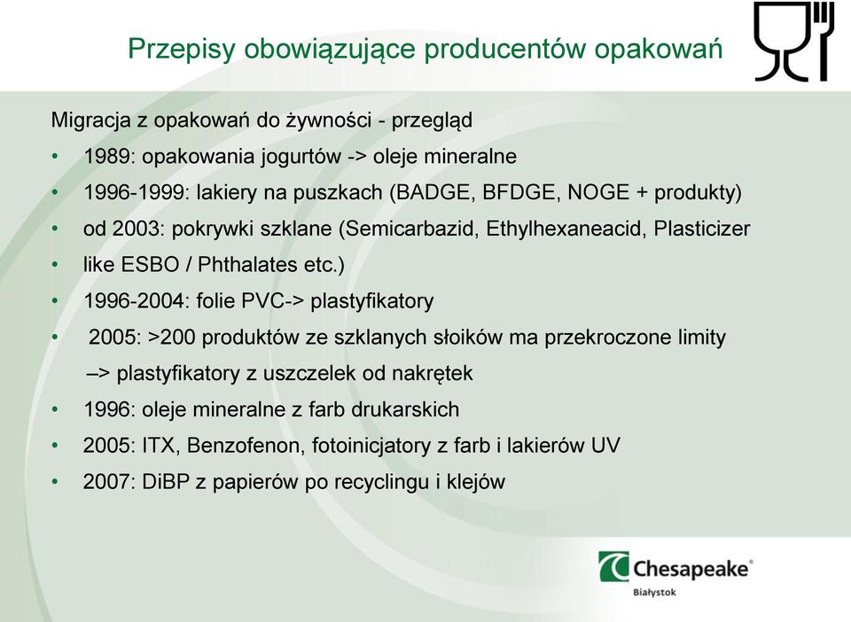 ) 1996-2004: folie PVC-> plastyfikatory 2005: >200 produktów ze szklanych słoików ma przekroczone limity > plastyfikatory z uszczelek