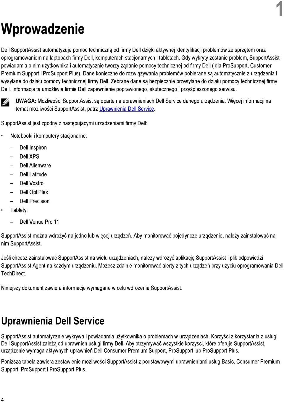 Gdy wykryty zostanie problem, SupportAssist powiadamia o nim użytkownika i automatycznie tworzy żądanie pomocy technicznej od firmy Dell ( dla ProSupport, Customer Premium Support i ProSupport Plus).