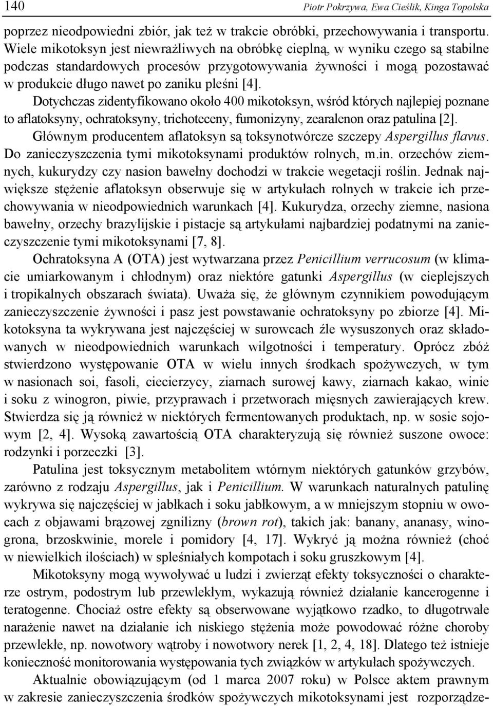 [4]. Dotychczas zidentyfikowano około 400 mikotoksyn, wśród których najlepiej poznane to aflatoksyny, ochratoksyny, trichoteceny, fumonizyny, zearalenon oraz patulina [2].