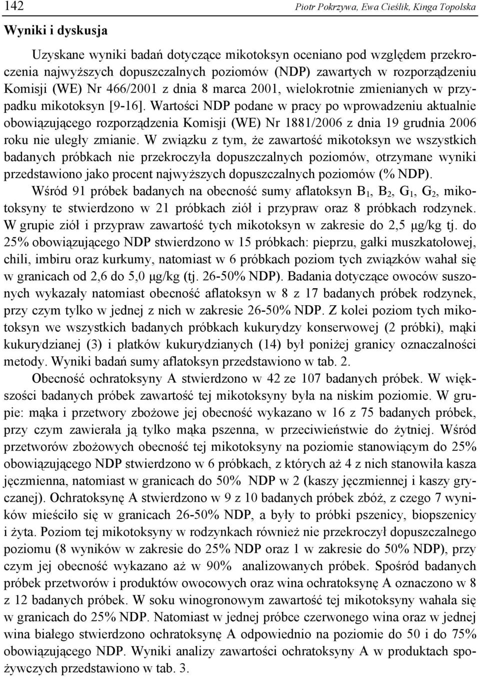 Wartości podane w pracy po wprowadzeniu aktualnie obowiązującego rozporządzenia Komisji (WE) Nr 1881/2006 z dnia 19 grudnia 2006 roku nie uległy zmianie.