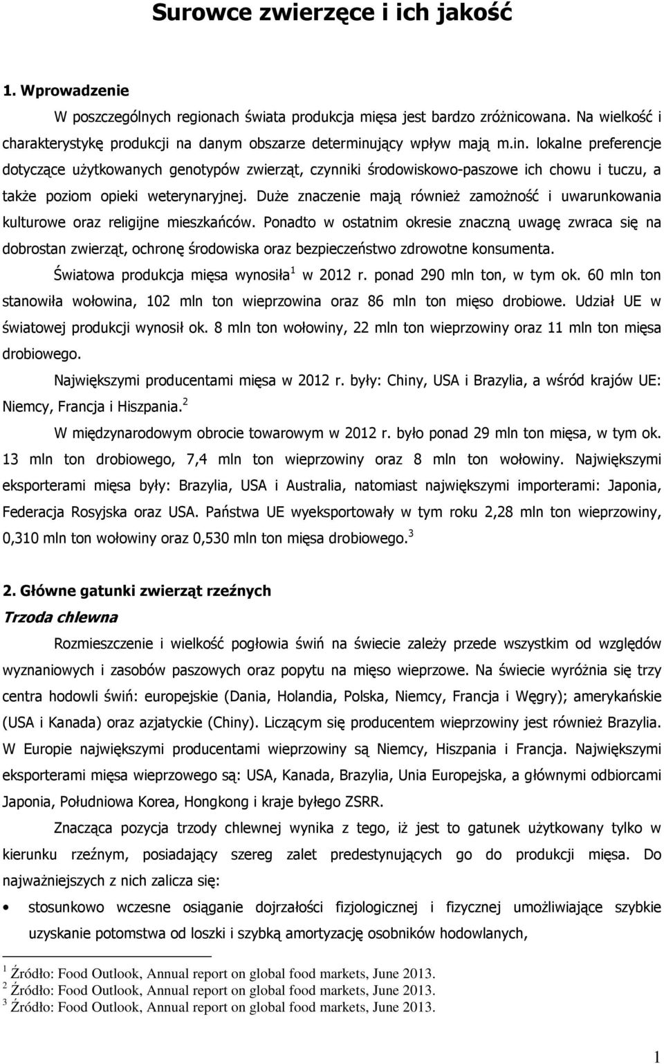 jący wpływ mają m.in. lokalne preferencje dotyczące użytkowanych genotypów zwierząt, czynniki środowiskowo-paszowe ich chowu i tuczu, a także poziom opieki weterynaryjnej.