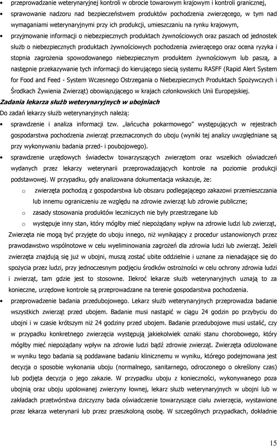 żywnościowych pochodzenia zwierzęcego oraz ocena ryzyka i stopnia zagrożenia spowodowanego niebezpiecznym produktem żywnościowym lub paszą, a następnie przekazywanie tych informacji do kierującego