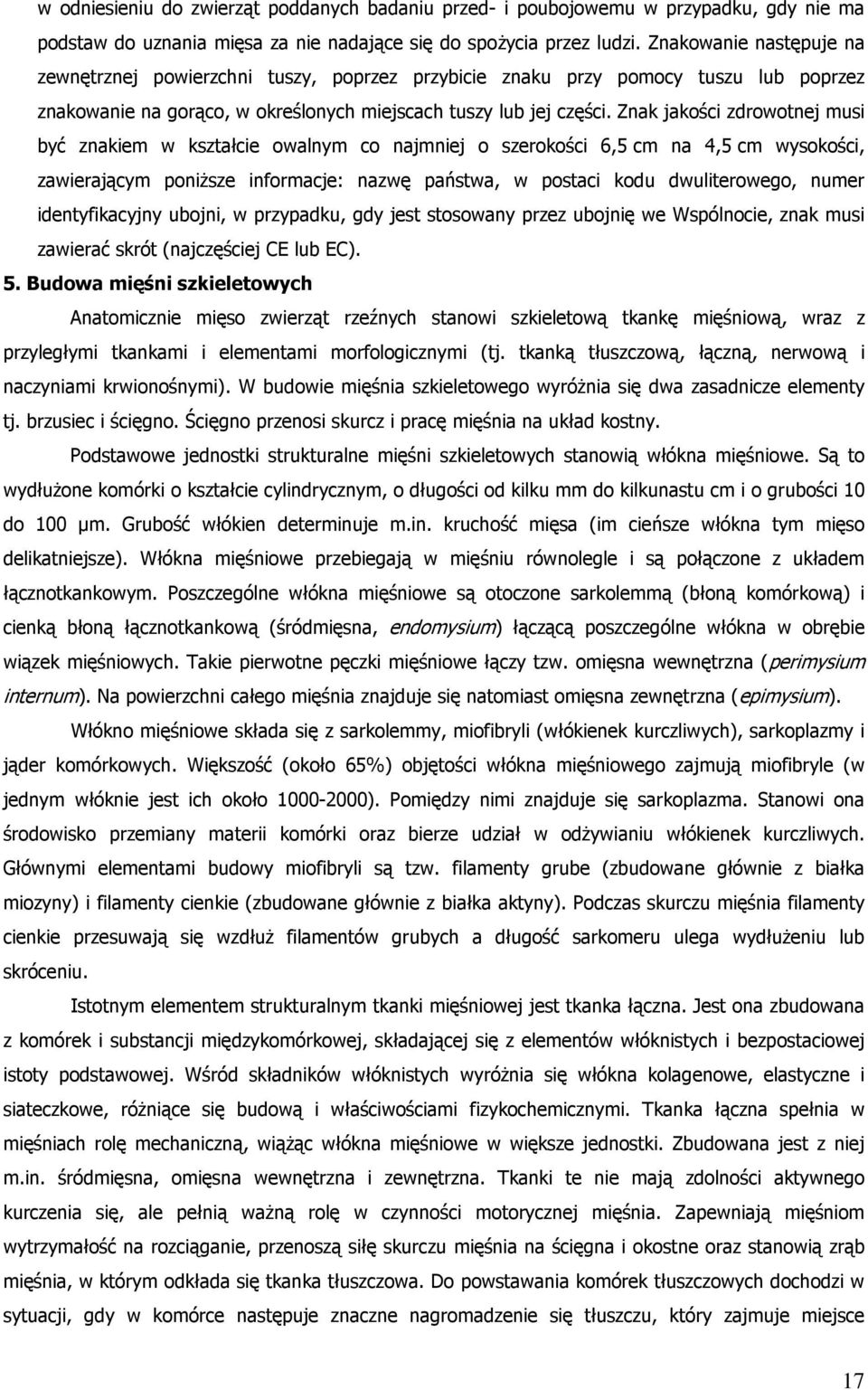 Znak jakości zdrowotnej musi być znakiem w kształcie owalnym co najmniej o szerokości 6,5 cm na 4,5 cm wysokości, zawierającym poniższe informacje: nazwę państwa, w postaci kodu dwuliterowego, numer