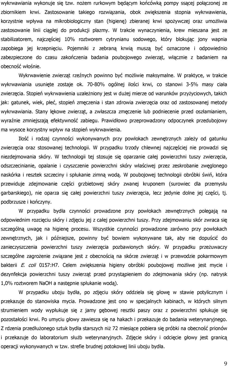 produkcji plazmy. W trakcie wynaczynienia, krew mieszana jest ze stabilizatorem, najczęściej 10% roztworem cytrynianu sodowego, który blokując jony wapnia zapobiega jej krzepnięciu.