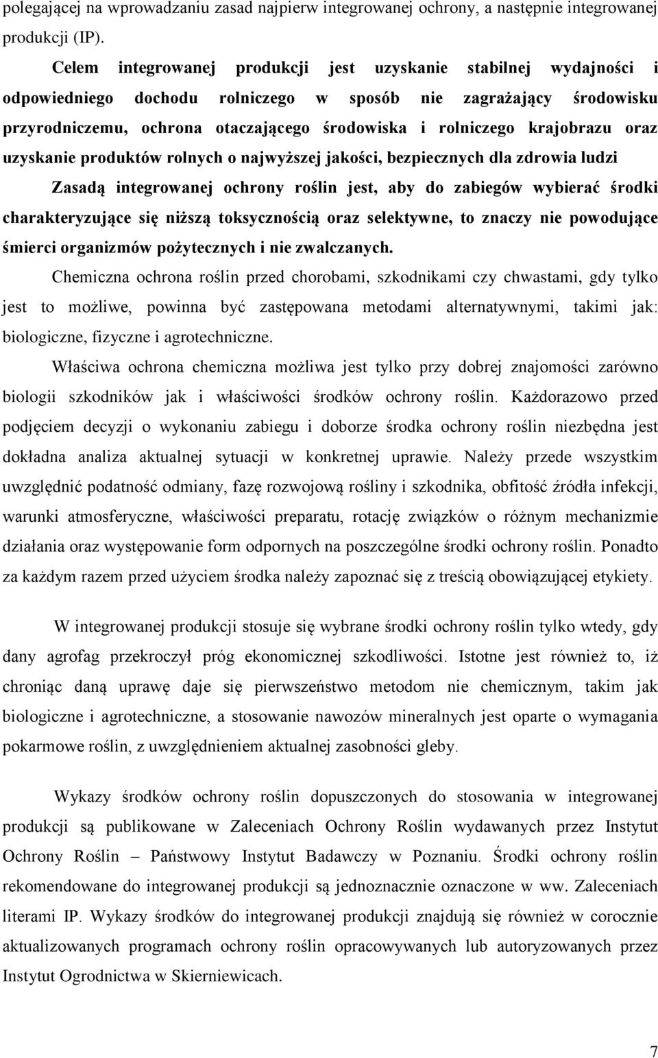 krajobrazu oraz uzyskanie produktów rolnych o najwyższej jakości, bezpiecznych dla zdrowia ludzi Zasadą integrowanej ochrony roślin jest, aby do zabiegów wybierać środki charakteryzujące się niższą