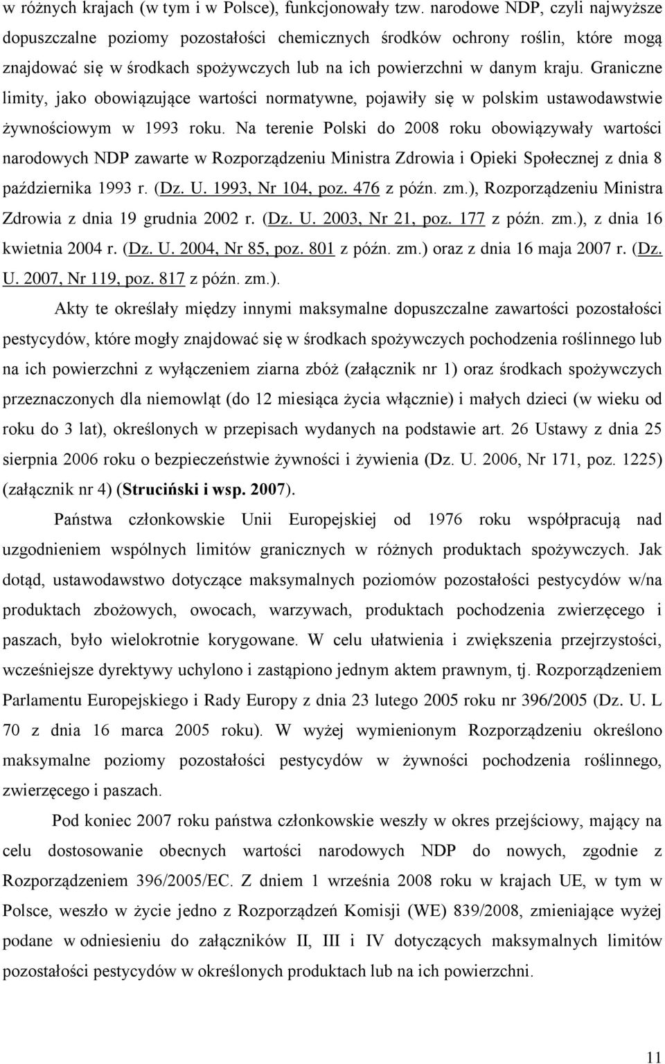 Graniczne limity, jako obowiązujące wartości normatywne, pojawiły się w polskim ustawodawstwie żywnościowym w 1993 roku.