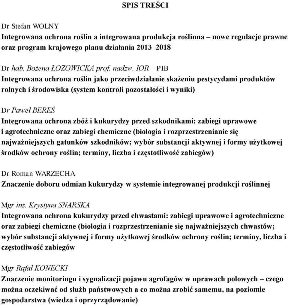 kukurydzy przed szkodnikami: zabiegi uprawowe i agrotechniczne oraz zabiegi chemiczne (biologia i rozprzestrzenianie się najważniejszych gatunków szkodników; wybór substancji aktywnej i formy