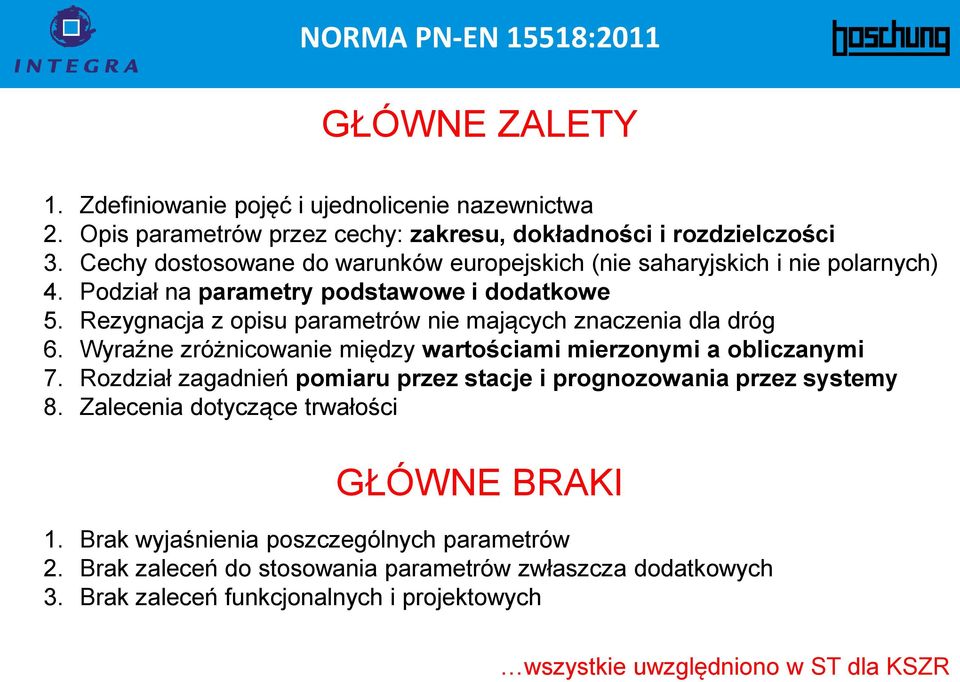 Rezygnacja z opisu parametrów nie mających znaczenia dla dróg 6. Wyraźne zróżnicowanie między wartościami mierzonymi a obliczanymi 7.