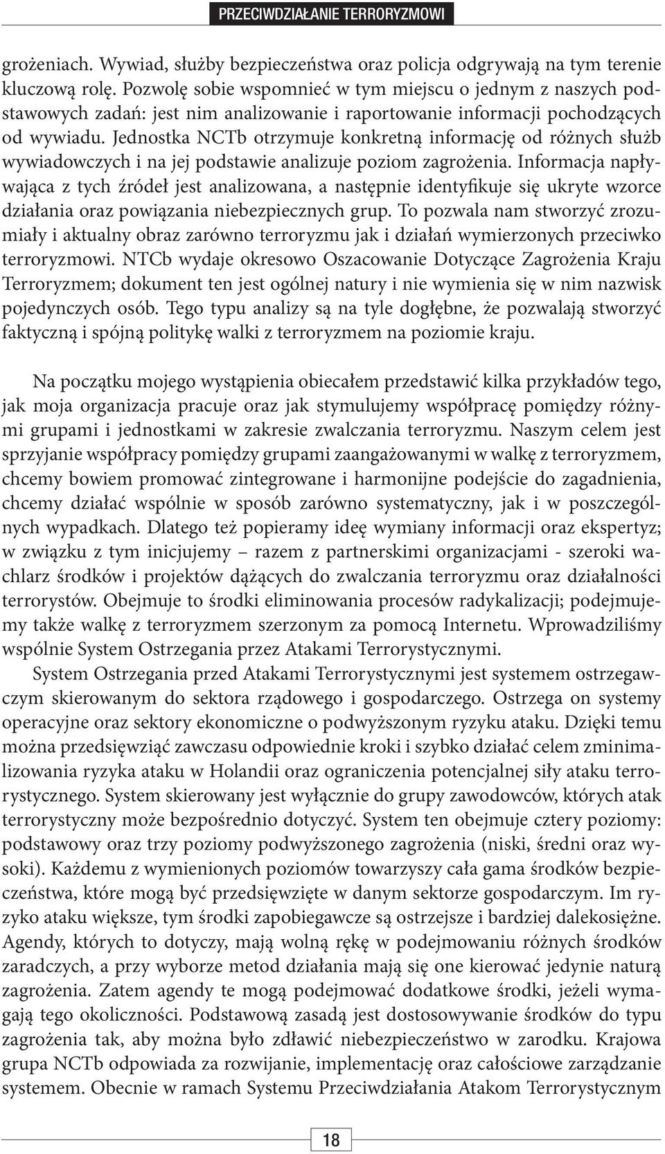 Jednostka NCTb otrzymuje konkretną informację od różnych służb wywiadowczych i na jej podstawie analizuje poziom zagrożenia.