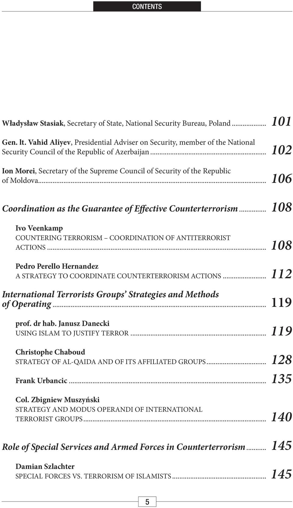 .. 102 Ion Morei, Secretary of the Supreme Council of Security of the Republic of Moldova... 106 Coordination as the Guarantee of Effective Counterterrorism.