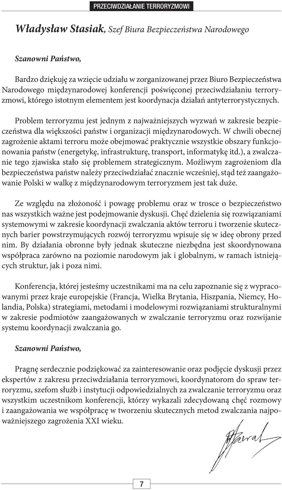 Problem terroryzmu jest jednym z najważniejszych wyzwań w zakresie bezpieczeństwa dla większości państw i organizacji międzynarodowych.