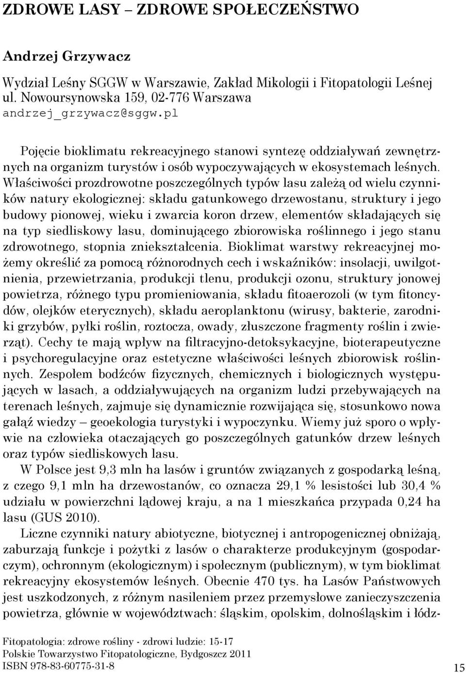 Właściwości prozdrowotne poszczególnych typów lasu zależą od wielu czynników natury ekologicznej: składu gatunkowego drzewostanu, struktury i jego budowy pionowej, wieku i zwarcia koron drzew,