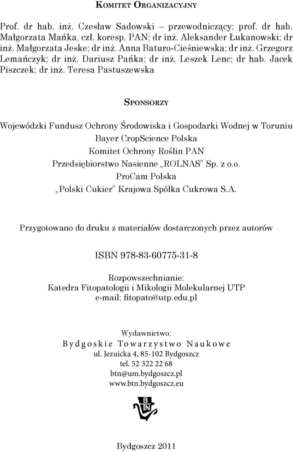 Teresa Pastuszewska Sponsorzy Wojewódzki Fundusz Ochrony Środowiska i Gospodarki Wodnej w Toruniu Bayer CropScience Polska Komitet Ochrony Roślin PAN Przedsiębiorstwo Nasienne ROLNAS Sp. z o.o. ProCam Polska Polski Cukier Krajowa Spółka Cukrowa S.