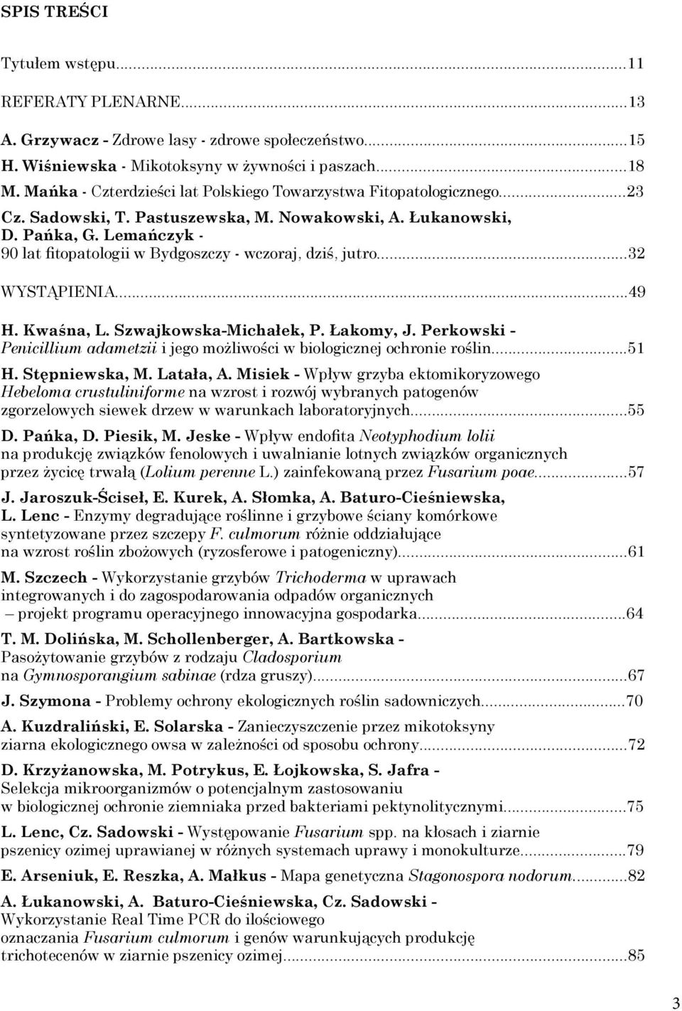 Lemańczyk - 90 lat fitopatologii w Bydgoszczy - wczoraj, dziś, jutro...32 WYSTĄPIENIA...49 H. Kwaśna, L. Szwajkowska-Michałek, P. Łakomy, J.