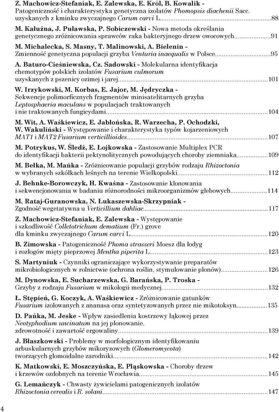 Bielenin - Zmienność genetyczna populacji grzyba Venturia inaequalis w Polsce...95 A. Baturo-Cieśniewska, Cz.