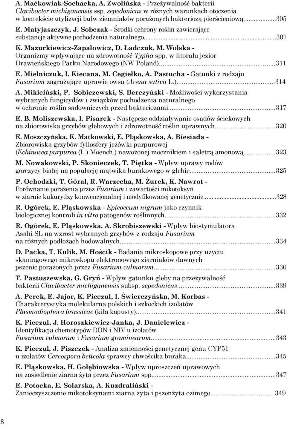 Sobczak - Środki ochrony roślin zawierające substancje aktywne pochodzenia naturalnego...307 K. Mazurkiewicz-Zapałowicz, D. Ładczuk, M. Wolska - Organizmy wpływające na zdrowotność Typha spp.