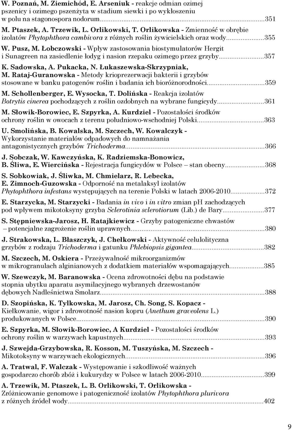 Łobczowski - Wpływ zastosowania biostymulatorów Hergit i Sunagreen na zasiedlenie łodyg i nasion rzepaku ozimego przez grzyby...357 K. Sadowska, A. Pukacka, N. Łukaszewska-Skrzypniak, M.