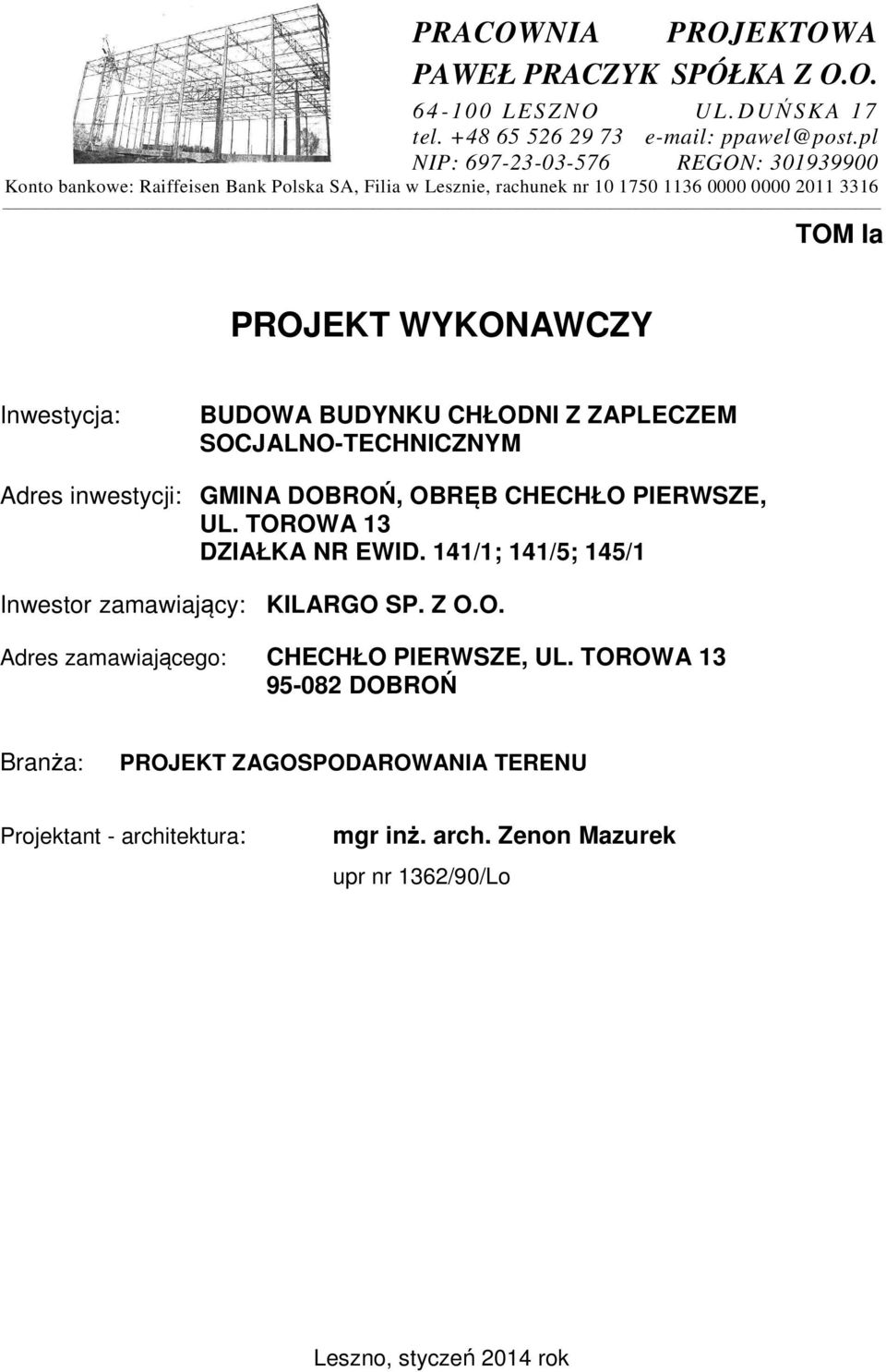 Inwestycja: BUDOWA BUDYNKU CHŁODNI Z ZAPLECZEM SOCJALNO-TECHNICZNYM Adres inwestycji: GMINA DOBROŃ, OBRĘB CHECHŁO PIERWSZE, UL. TOROWA 13 DZIAŁKA NR EWID.