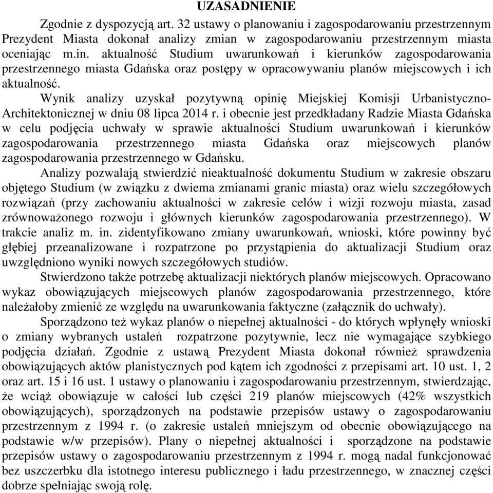 Wynik analizy uzyskał pozytywną opinię Miejskiej Komisji Urbanistyczno- Architektonicznej w dniu 08 lipca 2014 r.
