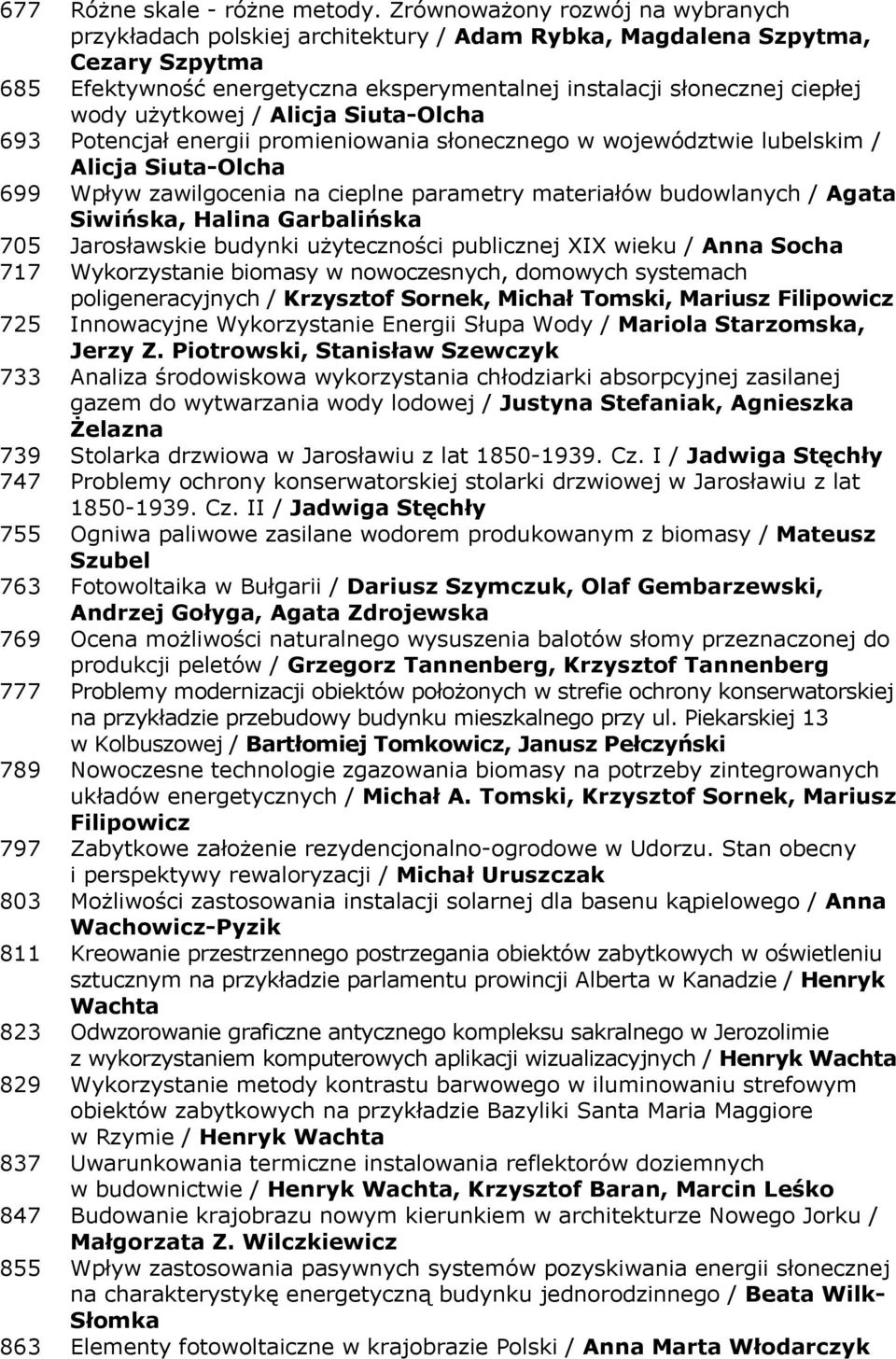 użytkowej / Alicja Siuta-Olcha 693 Potencjał energii promieniowania słonecznego w województwie lubelskim / Alicja Siuta-Olcha 699 Wpływ zawilgocenia na cieplne parametry materiałów budowlanych /