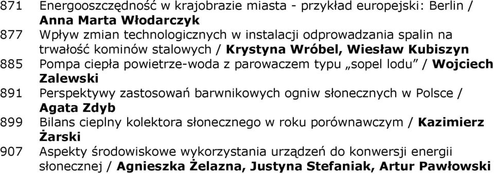 Wojciech Zalewski 891 Perspektywy zastosowań barwnikowych ogniw słonecznych w Polsce / Agata Zdyb 899 Bilans cieplny kolektora słonecznego w roku