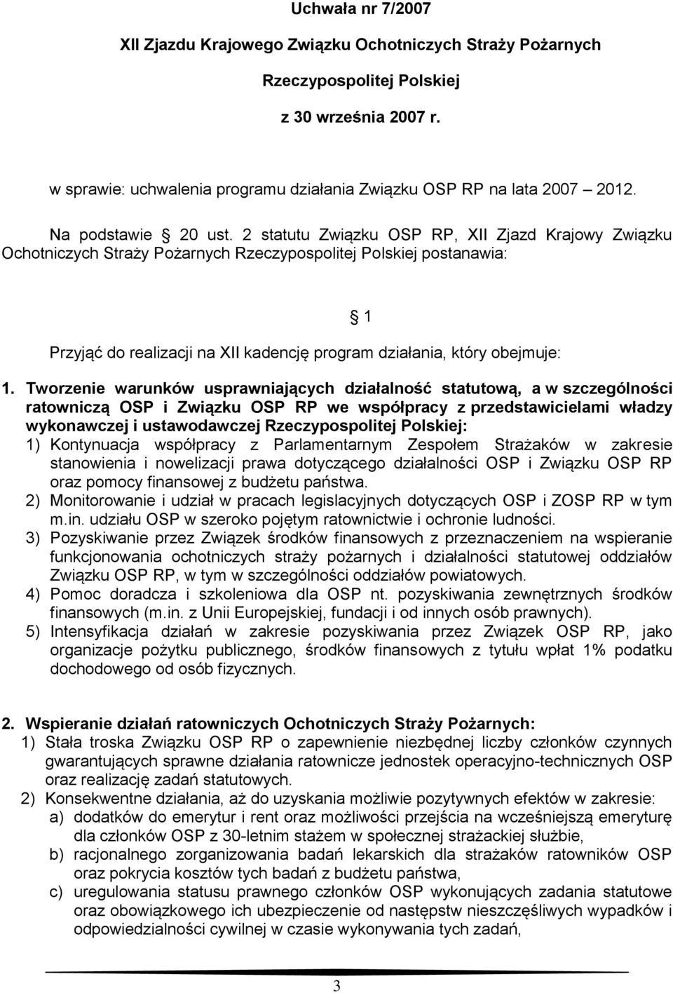 2 statutu Związku OSP RP, XII Zjazd Krajowy Związku Ochotniczych Straży Pożarnych Rzeczypospolitej Polskiej postanawia: Przyjąć do realizacji na XII kadencję program działania, który obejmuje: 1.